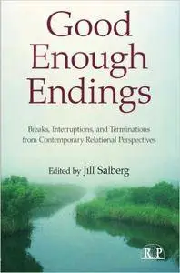 Good Enough Endings: Breaks, Interruptions, and Terminations from Contemporary Relational Perspectives