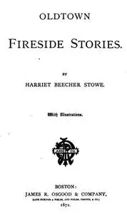 «Oldtown Fireside Stories» by Harriet Beecher Stowe