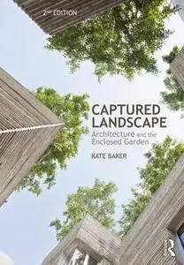 Captured Landscape: Architecture and the Enclosed Garden, 2nd Edition