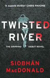 «Twisted River: A gripping and unmissable psychological thriller» by Siobhan MacDonald