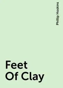 «Feet Of Clay» by Phillip Hoskins