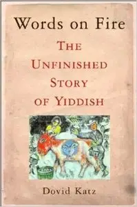 Words on Fire: The Unfinished Story of Yiddish