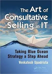 The Art of Consultative Selling in IT: Taking Blue Ocean Strategy a Step Ahead