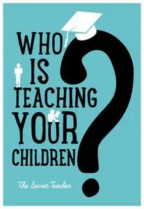 «Who Is Teaching Your Children» by Secret Teacher