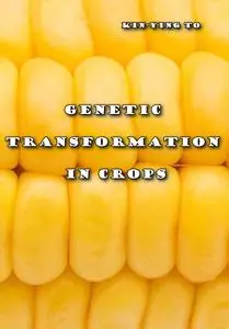 "Genetic Transformation in Crops" ed. by Kin-Ying To