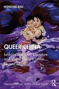 Queer China: Lesbian and Gay Literature and Visual Culture under Postsocialism