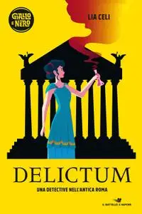 Lia Celi - Delictum. Una detective nell'antica Roma