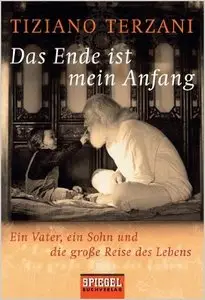 Das Ende ist mein Anfang: Ein Vater, ein Sohn und die große Reise des Lebens