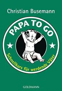 Papa To Go: Schnellkurs für werdende Väter (Repost)