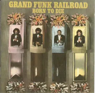 Grand Funk Railroad - Born to Die (1976) [Capitol, 72435-80498-2-4]