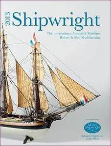 Shipwright 2013: The International Annual of Maritime History & Ship Modelmaking