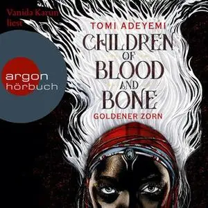 «Children of Blood and Bone: Goldener Zorn» by Tomi Adeyemi