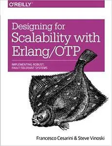 Designing for Scalability with Erlang/OTP: Implementing Robust, Fault-Tolerant Systems