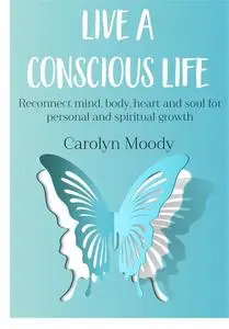 «Live A Conscious Life» by Carolyn Moody