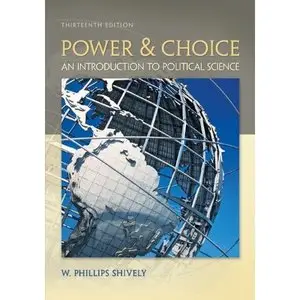 Power & Choice: An Introduction to Political Science by W. Phillips Shively