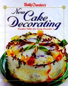 Betty Crocker's New Cake Decorating
