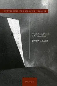 Rebuilding the House of Israel: Architectures of Gender in Jewish Antiquity (Repost)