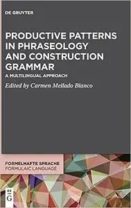 Productive Patterns in Phraseology and Construction Grammar: A Multilingual Approach