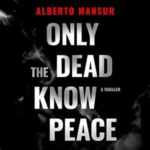 Only the Dead Know Peace: A Thriller [Audiobook]