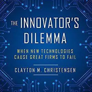 The Innovator's Dilemma: When New Technologies Cause Great Firms to Fail [Audiobook]