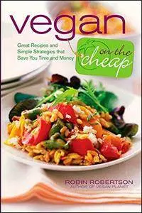 Vegan on the Cheap: Great Recipes and Simple Strategies That Save You Time and Money (repost)