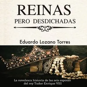 «Reinas pero desdichadas» by Eduardo Lozano Torres