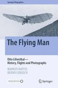 The Flying Man: Otto Lilienthal—History, Flights and Photographs (Repost)