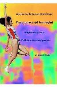 Tra cronaca ed immagini. Viaggio nel mondo dell’atletica sarda