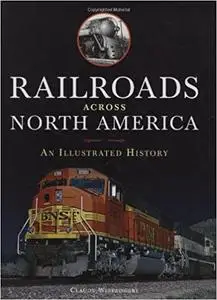 Railroads Across North America: An Illustrated History