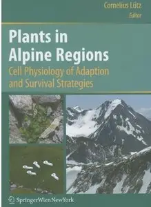 Plants in Alpine Regions: Cell Physiology of Adaption and Survival Strategies