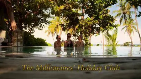 BBC - The Millionaires Holiday Club (2016)