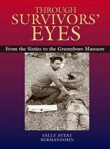 Through Survivors' Eyes: From the Sixties to the Greensboro Massacre