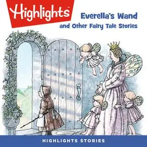 «Everella's Wand and Other Fairy Tale Stories» by Highlights for Children