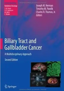 Biliary Tract and Gallbladder Cancer: A Multidisciplinary Approach (2nd edition) [Repost]