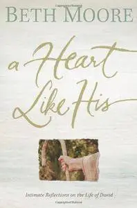 A Heart Like His: Intimate Reflections on the Life of David