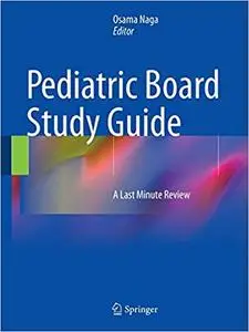 Pediatric Board Study Guide: A Last Minute Review