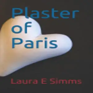 «Plaster of Paris» by Laura E Simms