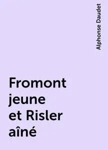 «Fromont jeune et Risler aîné» by Alphonse Daudet