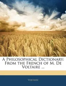 A Philosophical Dictionary: From the French of M. De Voltaire ...