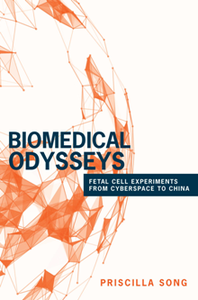 Biomedical Odysseys : Fetal Cell Experiments From Cyberspace to China