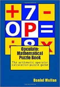 Opculato: Mathematical Puzzle Book: The arithmetic operator calculation puzzle game