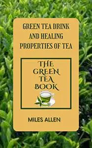 GREEN TEA DRINK AND HEALING PROPERTIES OF TEA