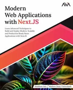 Modern Web Applications with Next.JS: Learn Advanced Techniques to Build and Deploy Modern