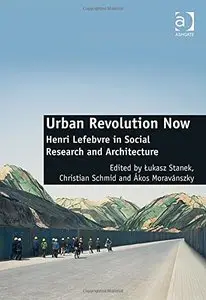 Urban Revolution Now: Henri Lefebvre in Social Research and Architecture