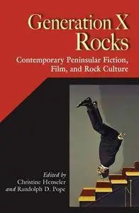 Generation X Rocks: Contemporary Peninsular Fiction, Film, and Rock Culture (Hispanic Issues)
