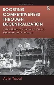 Boosting Competitiveness Through Decentralization: Subnational Comparison of Local Development in Mexico