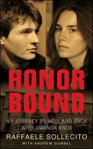 «Honor Bound: My Journey to Hell and Back with Amanda Knox» by Andrew Gumbel,Raffaele Sollecito