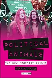 Political Animals: The New Feminist Cinema