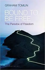 Bound to be Free: The Paradox of Freedom