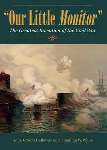 Our Little Monitor: The Greatest Invention of the Civil War (Civil War in the North)